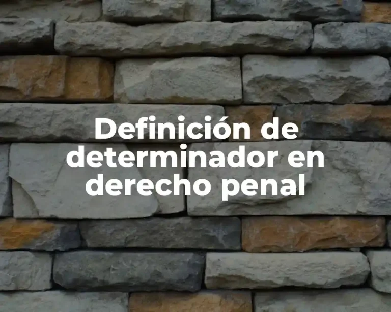 Definición de determinador en derecho penal