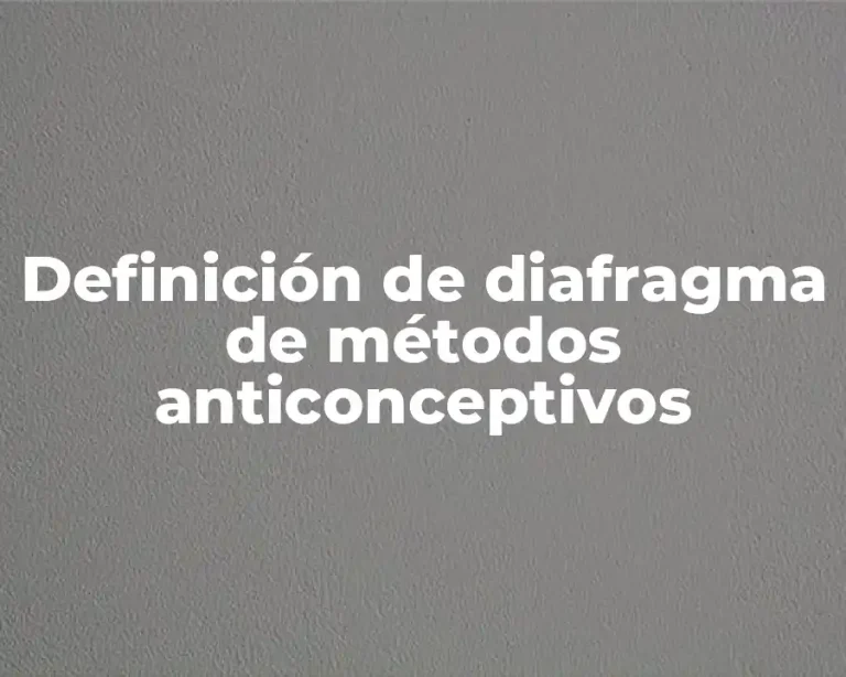 Definición de diafragma de métodos anticonceptivos