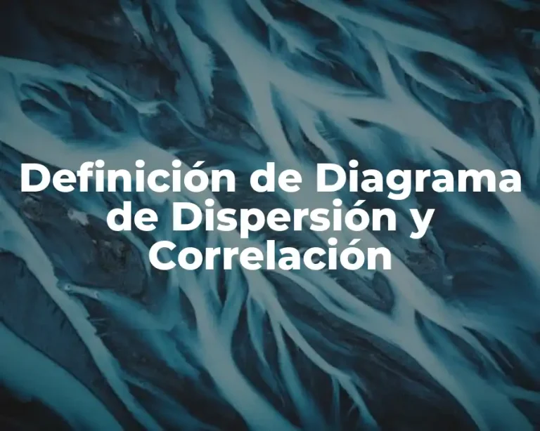 Definición de Diagrama de Dispersión y Correlación