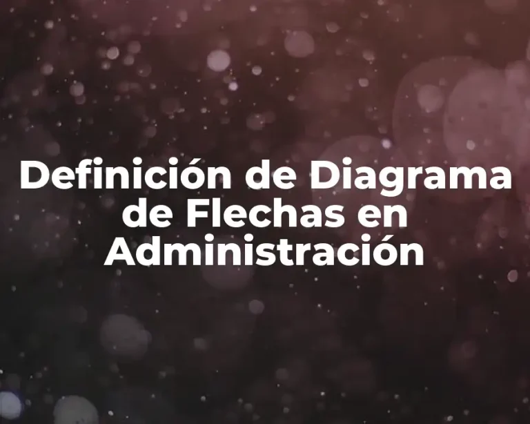 Definición de Diagrama de Flechas en Administración