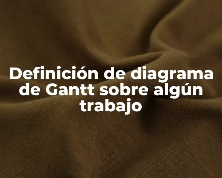 Definición de diagrama de Gantt sobre algún trabajo