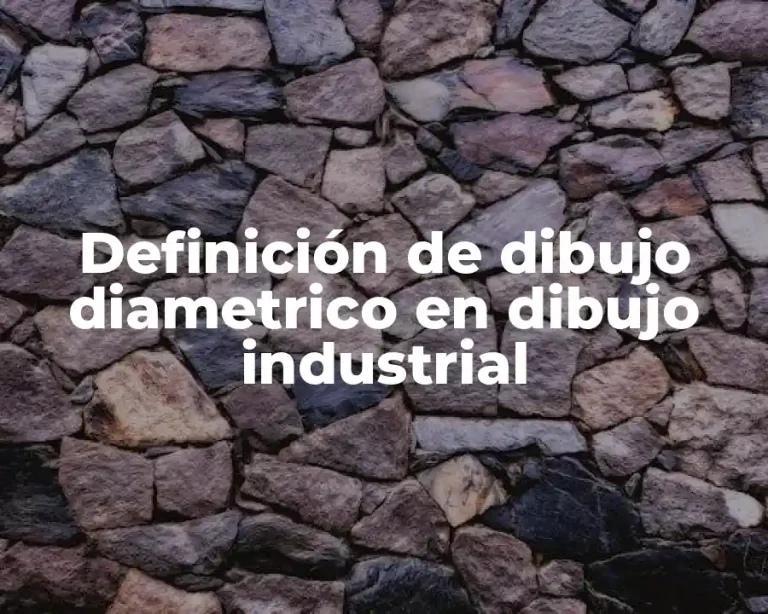 Definición de dibujo diametrico en dibujo industrial