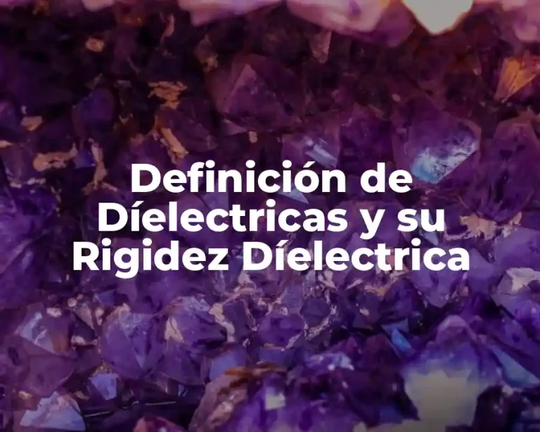 Definición de Díelectricas y su Rigidez Díelectrica