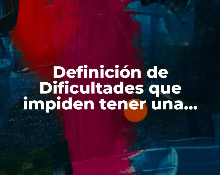 Definición de Dificultades que impiden tener una buena lectura y escritura