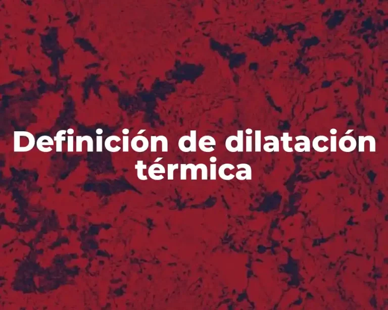 Definición de dilatación térmica