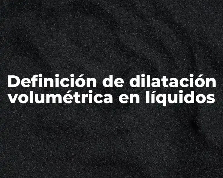 Definición de dilatación volumétrica en líquidos