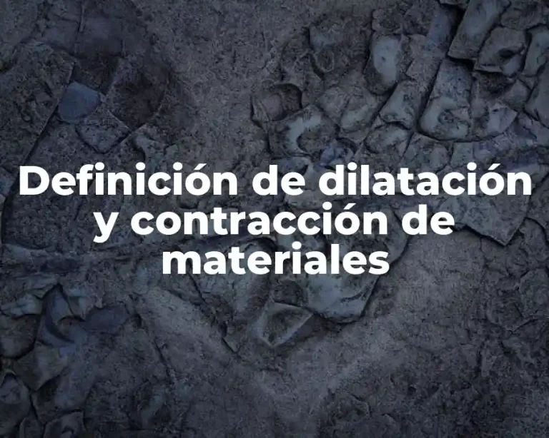 Definición de dilatación y contracción de materiales