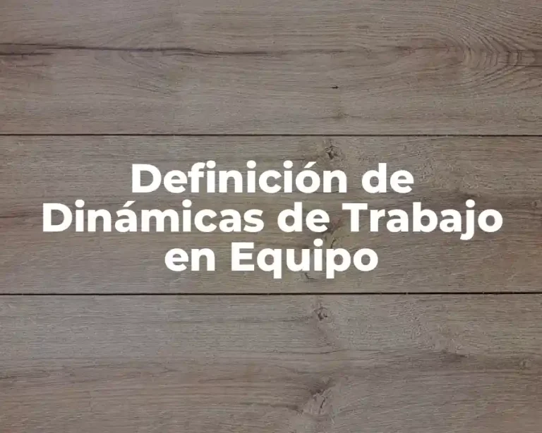 Definición de Dinámicas de Trabajo en Equipo