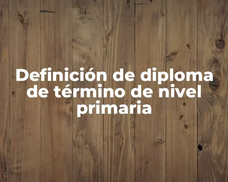 Definición de diploma de término de nivel primaria