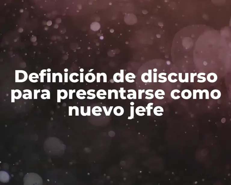 Definición de discurso para presentarse como nuevo jefe