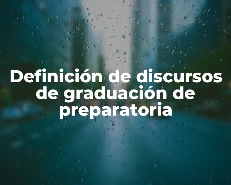 Definición de discursos de graduación de preparatoria