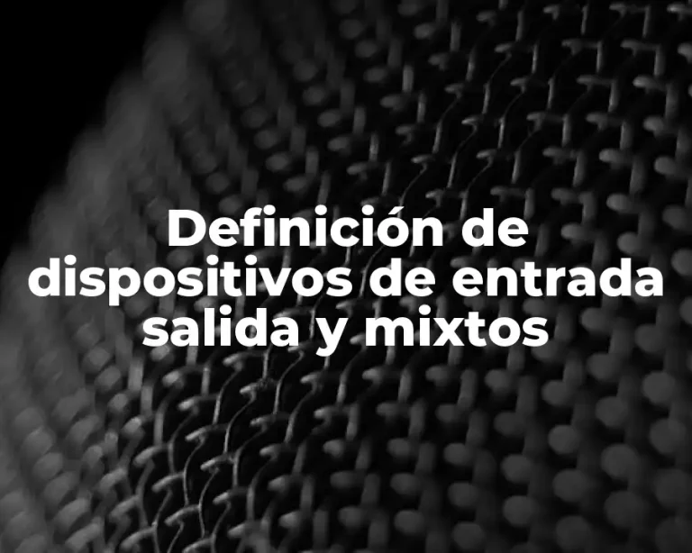 Definición de dispositivos de entrada salida y mixtos