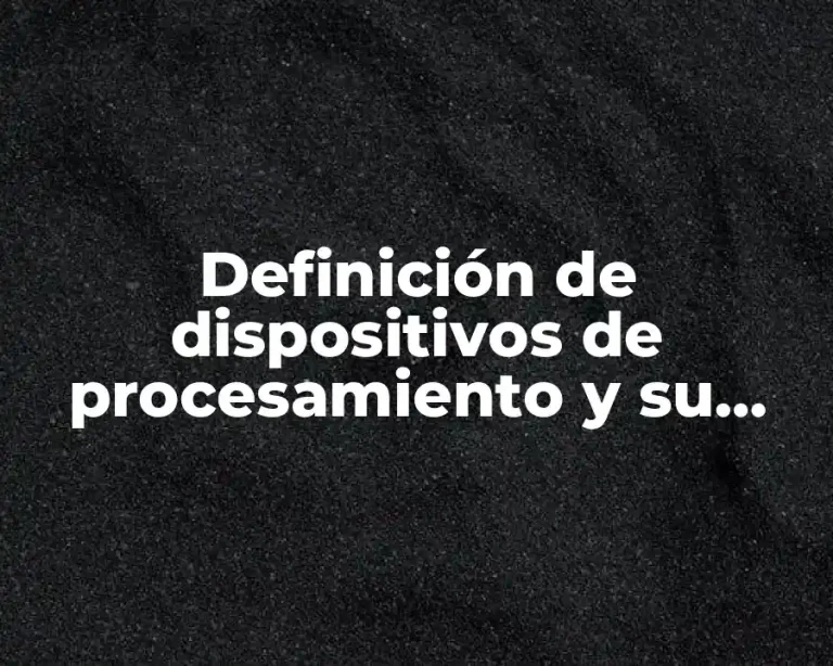 Definición de dispositivos de procesamiento y su función