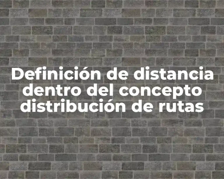 Definición de distancia dentro del concepto distribución de rutas