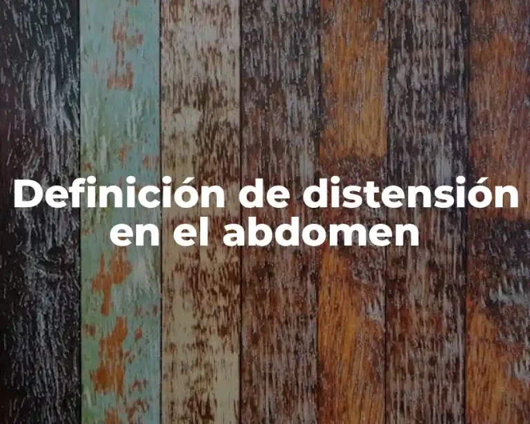 Definición de distensión en el abdomen