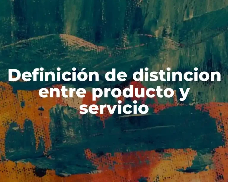 Definición de distincion entre producto y servicio