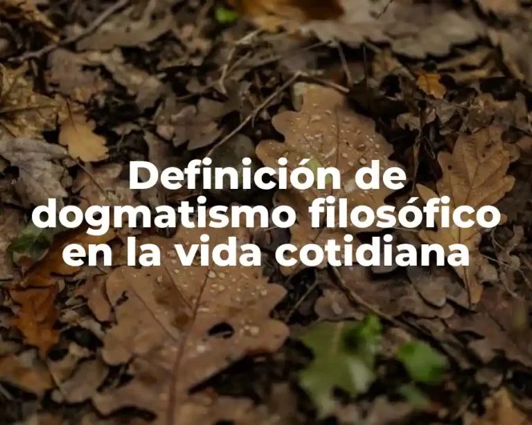 Definición de dogmatismo filosófico en la vida cotidiana