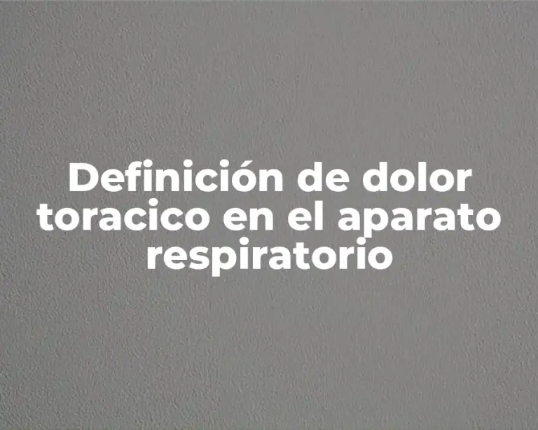 Definición de dolor toracico en el aparato respiratorio