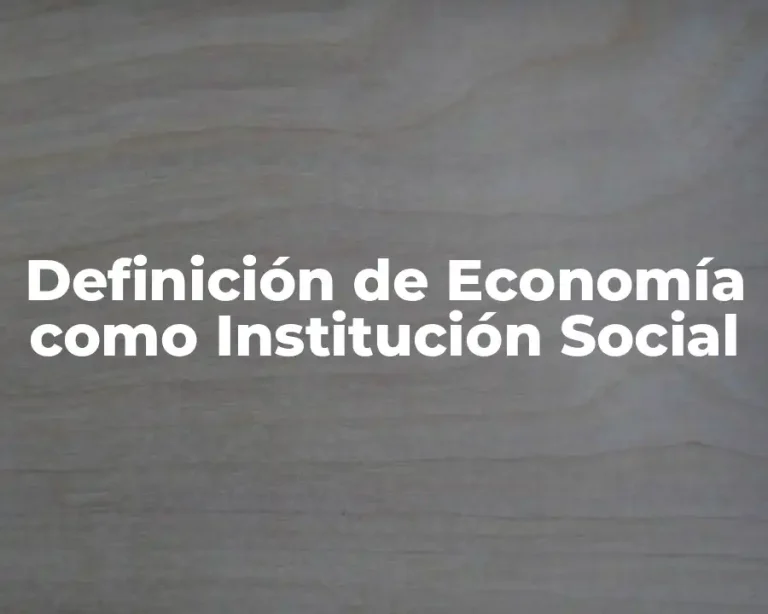 Definición de Economía como Institución Social