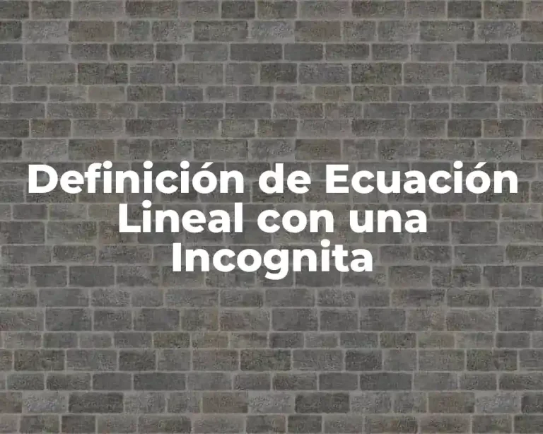 Definición de Ecuación Lineal con una Incognita