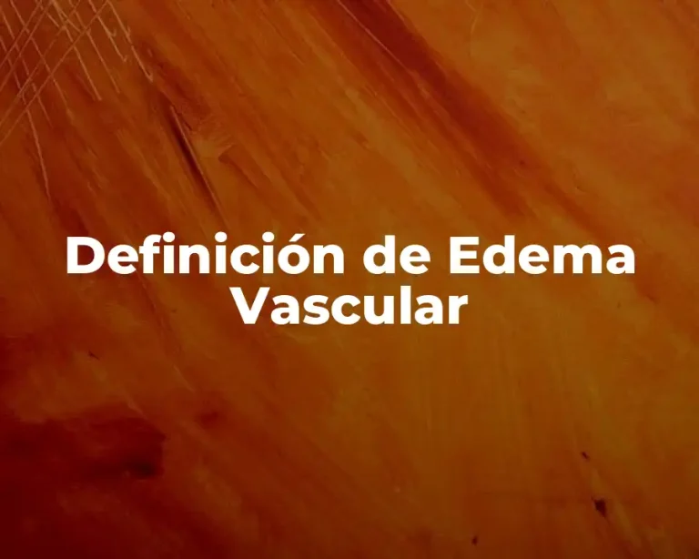 Definición de Edema Vascular