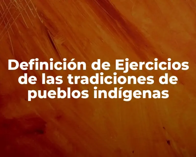 Definición de Ejercicios de las tradiciones de pueblos indígenas