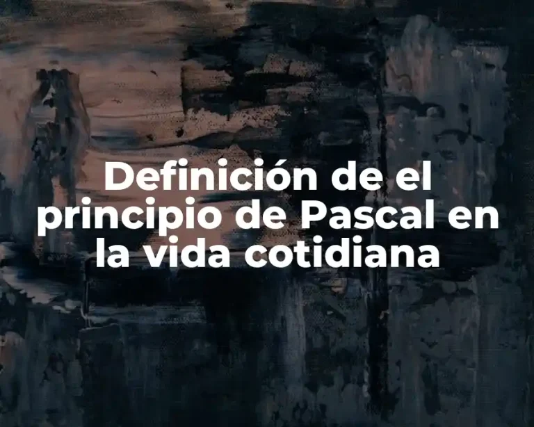 Definición de el principio de Pascal en la vida cotidiana