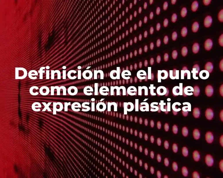 Definición de el punto como elemento de expresión plástica