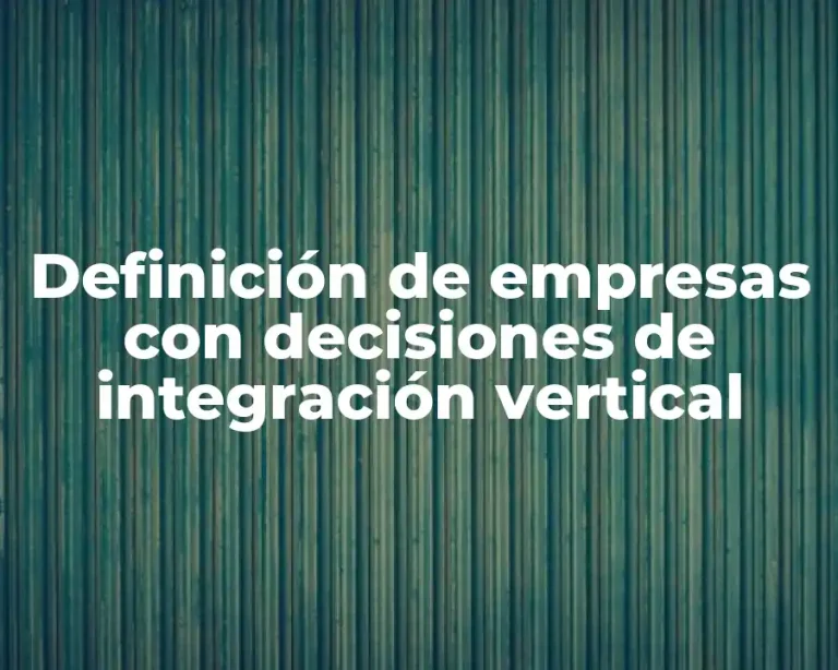 Definición de empresas con decisiones de integración vertical
