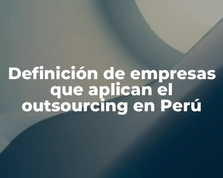 Definición de empresas que aplican el outsourcing en Perú