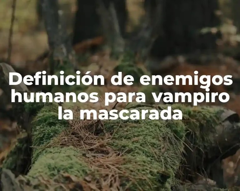 Definición de enemigos humanos para vampiro la mascarada