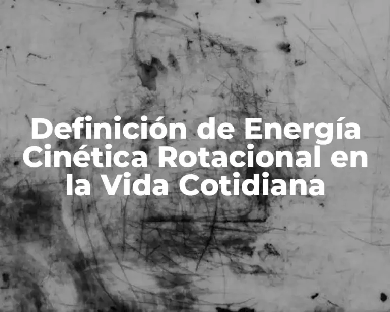 Definición de Energía Cinética Rotacional en la Vida Cotidiana