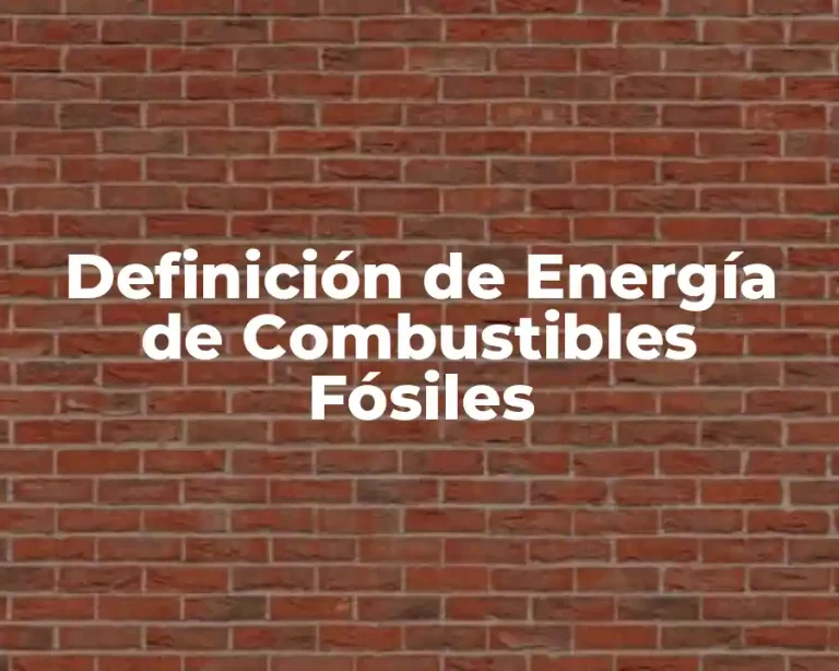 Definición de Energía de Combustibles Fósiles