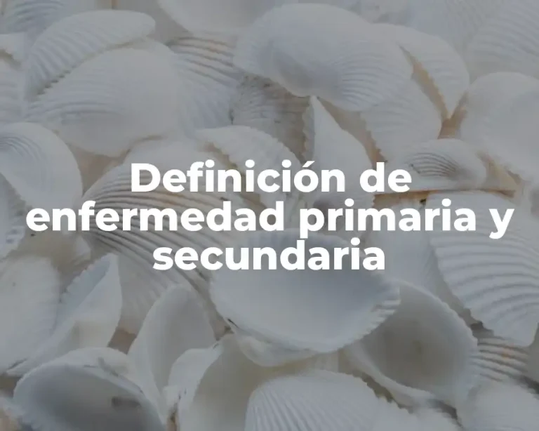 Definición de enfermedad primaria y secundaria