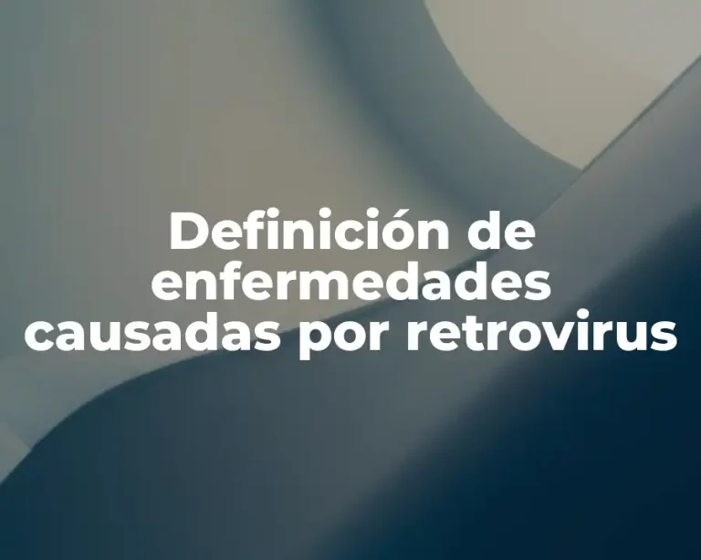 Definición de enfermedades causadas por retrovirus