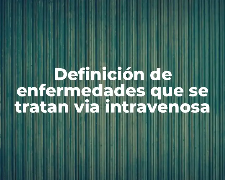 Definición de enfermedades que se tratan via intravenosa
