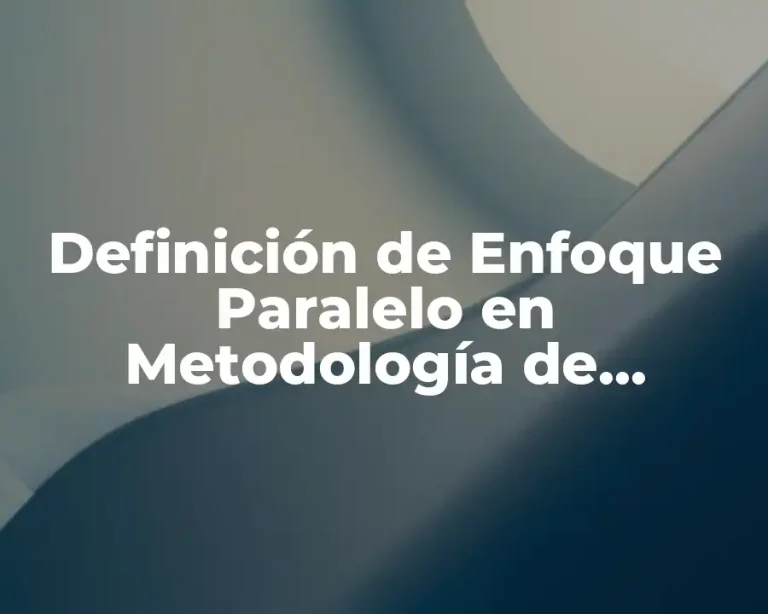 Definición de Enfoque Paralelo en Metodología de Investigación