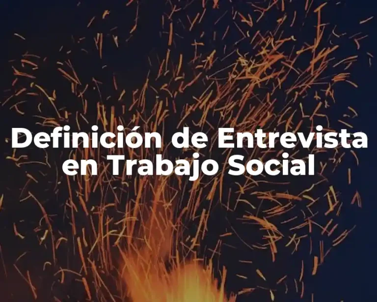 Definición de Entrevista en Trabajo Social