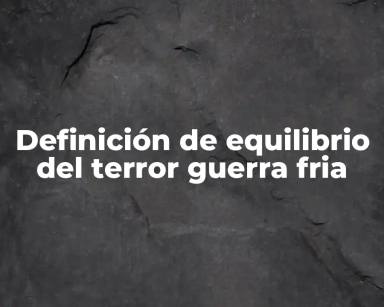 Definición de equilibrio del terror guerra fria