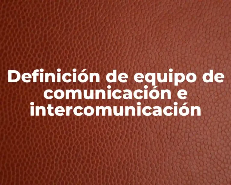 Definición de equipo de comunicación e intercomunicación