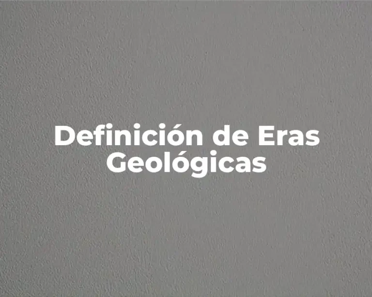 Definición de Eras Geológicas
