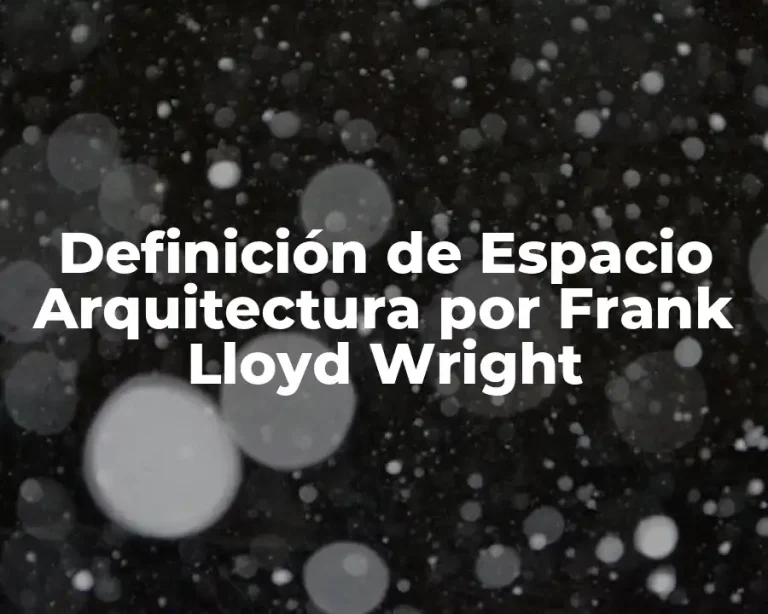 Definición de Espacio Arquitectura por Frank Lloyd Wright