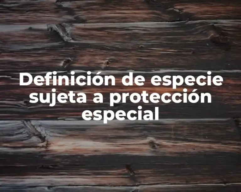 Definición de especie sujeta a protección especial