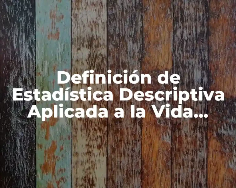 Definición de Estadística Descriptiva Aplicada a la Vida Cotidiana