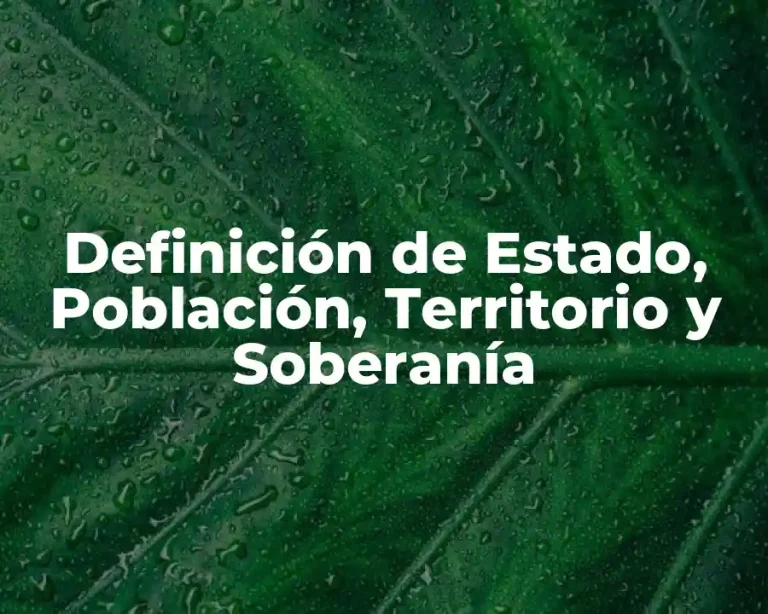 Definición de Estado, Población, Territorio y Soberanía