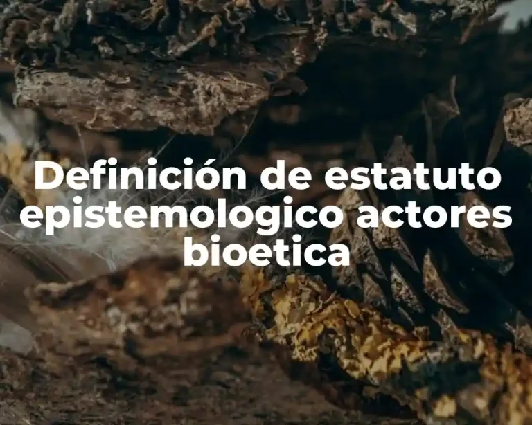 Definición de estatuto epistemologico actores bioetica