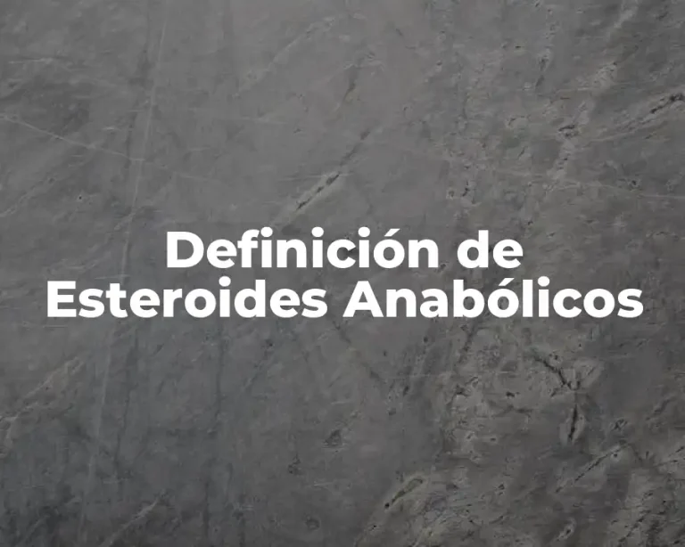 Definición de Esteroides Anabólicos