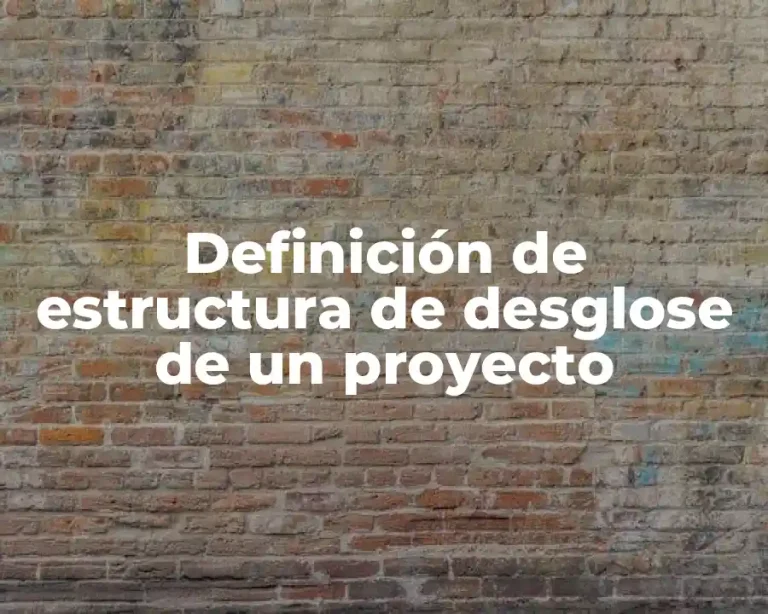 Definición de estructura de desglose de un proyecto