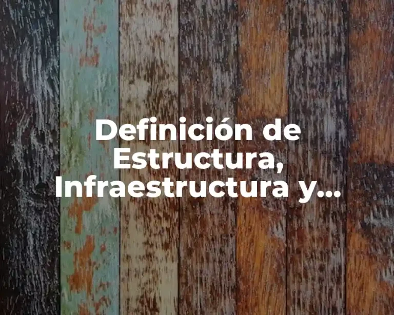 Definición de Estructura, Infraestructura y Superestructura