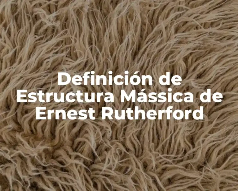 Definición de Estructura Mássica de Ernest Rutherford